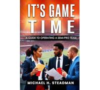It’s Game Time: A guide to operating A semi-pro team