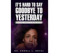 It’s Hard to Say Goodbye to Yesterday: Navigating Through the Grieving Process