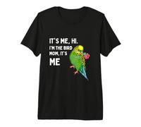 It’s Me, Hi, I’m The Budgie Bird Mom, It’s Me Camiseta Premium