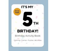 It’s My 5th Birthday! Activity Book for 5 Year Olds: Coloring, Games, Puzzles & Fun Birthday Activities for Kids