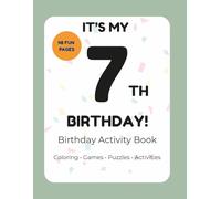 It’s My 7th Birthday! Activity Book for 7 Year Olds: Coloring, Puzzles, Games & Fun Learning Activities for Kids