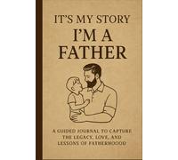 It’s My Story: I’m a Father : A Guided Journal to Capture the Legacy, Love, and Lessons of Fatherhood (ITS MY STORY LEGACY SERIES)