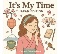 It’s My Time - Édition Japon : Livre de coloriage esthétique et relaxant inspiré du Japon: Plonge dans la sérénité japonaise à travers 50 ... entre matcha, kimonos et jardins en fleurs.