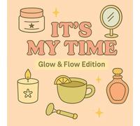 It’s My Time - Glow & Flow Edition: Feel-Good Coloring Book - Beauty, Self-Care & Chill Vibes (It’s My Time - The Feel-Good Coloring Series)