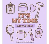 It’s My Time - Glow & Flow Edition: Un livre de coloriage pour prendre soin de soi (It’s My Time - Collection Coloriage Feel Good)