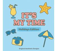 It’s My Time - Holidays Edition: Coloriage détente & style Spécial vacances (It’s My Time - Collection Coloriage Feel Good)