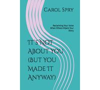 It’s Not About You (But You Made It Anyway): Reclaiming Your Voice When Others Hijack Your Story