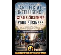 It’s Not Artificial Intelligence That Steals Customers From Your Business: It’s Businesses Using AI That Do, Being 10x as Productive with 1/10 of the ... of the AI Revolution (AI and Your Business)