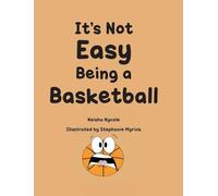 It’s Not Easy Being a Basketball