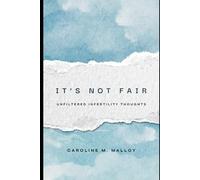 It’s Not Fair: Unfiltered Infertility Thoughts