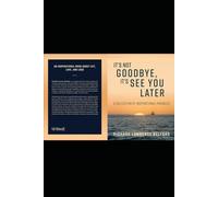 It’s Not Goodbye, It’s See You Later: A Collection of Inspirational Parables