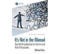 It’s Not in the Manual: Real-World Leadership for Security and Risk Professionals (Security, Audit and Leadership Series)