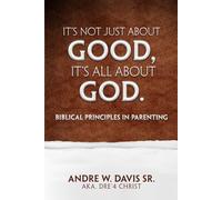 It’s Not Just About Good, It’s ALL About God: Biblical Principles in Parenting