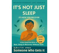 It’s Not Just Sleep It’s How You Recover: A Neurodivergent Guide to Gentle, Guilt-Free Recovery Beyond Sleep