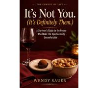It’s Not You. (It’s Definitely Them.): A Survivor’s Guide to the People Who Make Life Spectacularly Uncomfortable (The Comedy of Life)