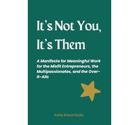 It’s Not You, It’s Them: A Manifesto for Meaningful Entrepreneurship for the Misfits, the Multipassionates, and the Over-It-Alls