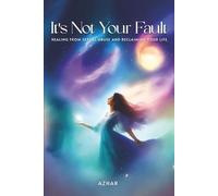 It’s Not Your Fault: Healing from Sexual Abuse and Reclaiming Your Life
