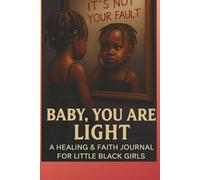 IT’S NOT YOUR FAULT. YOU ARE THE LIGHT: A Faith-Based Healing Journal for Releasing Guilt, Restoring Self-Worth, and Reclaiming Inner Light