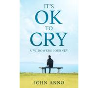 It’s Ok to Cry: A Widower’s Journey