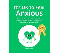 It’s OK to Feel Anxious: A Children’s Book About Anxiety, Worry, and Calming Big Feelings for Ages 3-8
