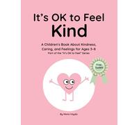 It’s OK to Feel Kind: A Children’s Book About Kindness, Caring, and Feelings for Ages 3-8 Part of the "It’s OK to Feel" Series