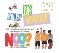 It’s ok to say “NOOOOOOO”: A rhyming book about safety and boundaries for children