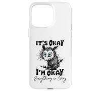 It’s Okay I’m Okay Everything Is Okay Funny Stress Relief Carcasa para iPhone 15 Pro MAX