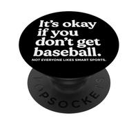 It’s Okay If You Don’t Get Baseball Not Everyone Likes Smart PopSockets PopGrip Adhesivo