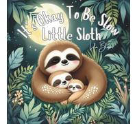 It’s Okay To Be Slow, Little Sloth: A calming jungle picture book about going at your own pace and being loved as you are (Little Monster’s Big Feelings)