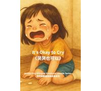 It’s Okay to Cry: 哭哭也可以 (Auntie Ping Bilingual Emotional Growth Series)