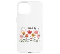 It’s Okay To Floral Mental Health Positive Affirmations Carcasa para iPhone 15