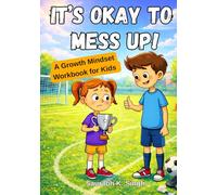 It’s Okay To Mess Up!: A Growth Mindset Workbook for Kids Ages 8-12 to Learn from Mistakes, Build Confidence, and Keep Trying | Includes Parent’s ... Exercises (Brave Hearts & Calm Minds)