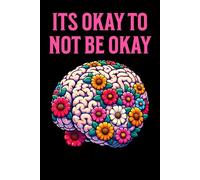 It’s Okay To Not Be Okay: Mental Health Journal | Floral Brain Notebook | Encouraging Self-Care Journal | Lined Pages | 6x9 | 100 Pages
