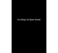 It’s Okay To Start Small: A 6x9 Black Lined Notebook for Gentle Growth, Daily Writing, and Self-Reflection