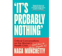 It’s Probably Nothing: Critical Conversations on the Women’s Health Crisis (and How to Thrive Despite It)