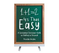 It’s That Easy: A Struggling Christian’s Guide to Walking in Victory!