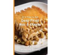 It’s Time to Eat Deep-Fried Mac & Cheese (Time to Eat Book)