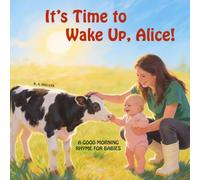 It’s Time to Wake Up, Alice!: a Good Morning Rhyme for Babies (Tender Tales for Growing)