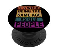 It’s Weird Being The Same Age As Old People PopSockets PopGrip Adhesivo