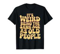 It’s Weird Being The Same Age As Old People Sarcastic Joke Camiseta