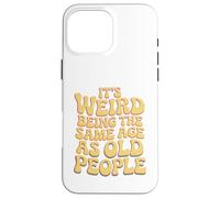 It’s Weird Being The Same Age As Old People Sarcastic Joke Carcasa para iPhone 16 Pro MAX