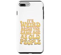 It’s Weird Being The Same Age As Old People Sarcastic Joke Carcasa para iPhone 7 Plus/8 Plus