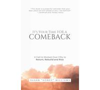 It’s Your Time for a Comeback: A Call to Women Over Fifty to Return, Rebuild and Rise