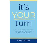 It’s Your Turn: How to Rediscover Yourself Prioritize Your Well-Being & Thrive with Purpose Alive With Purpose Publishing