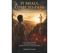 IT SHALL COME TO PASS: The Boy Who Saw Jesus Before He Knew His Name