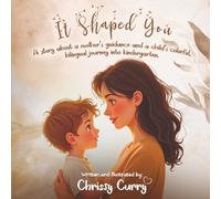 It Shaped You: A story about a mother's guidance and a child's colorful, bilingual journey into kindergarten.