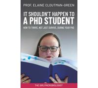It Shouldn't Happen to a PhD Student: How to thrive, not just survive, during your PhD