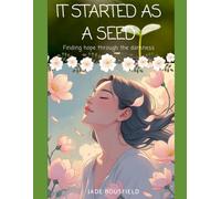 It Started As a Seed: Finding hope through the darkness