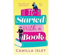 It Started With a Book: The BRAND NEW absolutely gorgeous romantic comedy from BESTSELLER Camilla Isley for Summer 2024