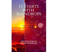 It Starts with Raindrops: A Story of Cosmic Love and Ancestral Healing: Book I Cosmic Love Series| Second Edition.